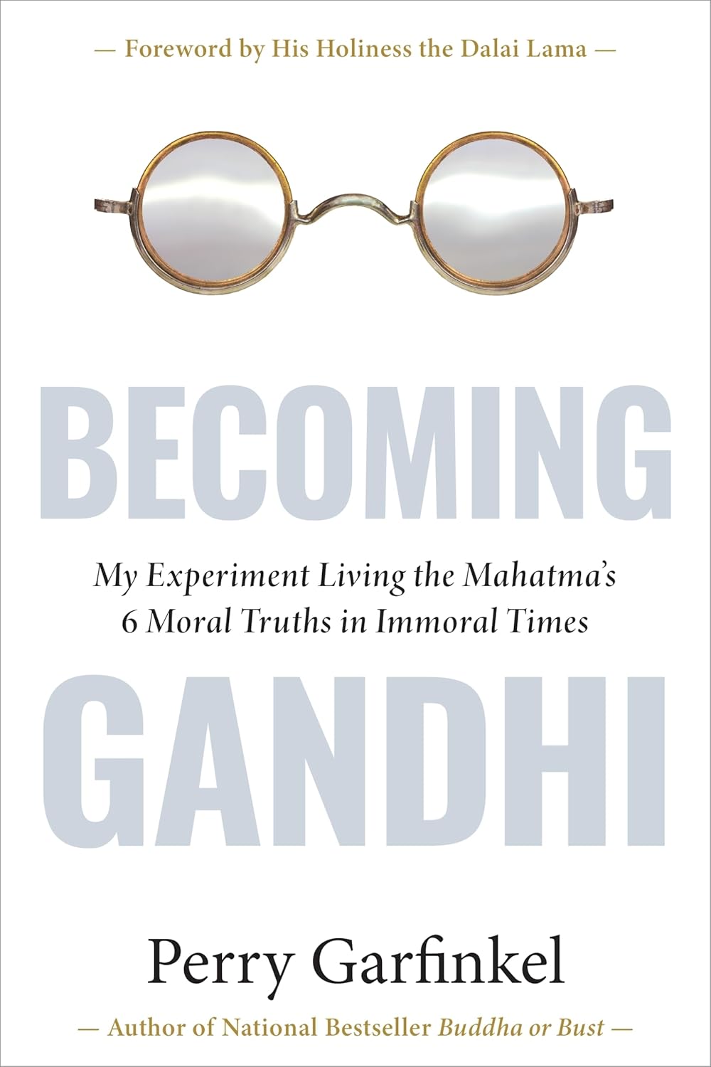 Becoming Gandhi: My Experiment Living the Mahatma's 6 Moral Truths in Immoral Times Hardcover by Perry Garfinkel (Author) book cover