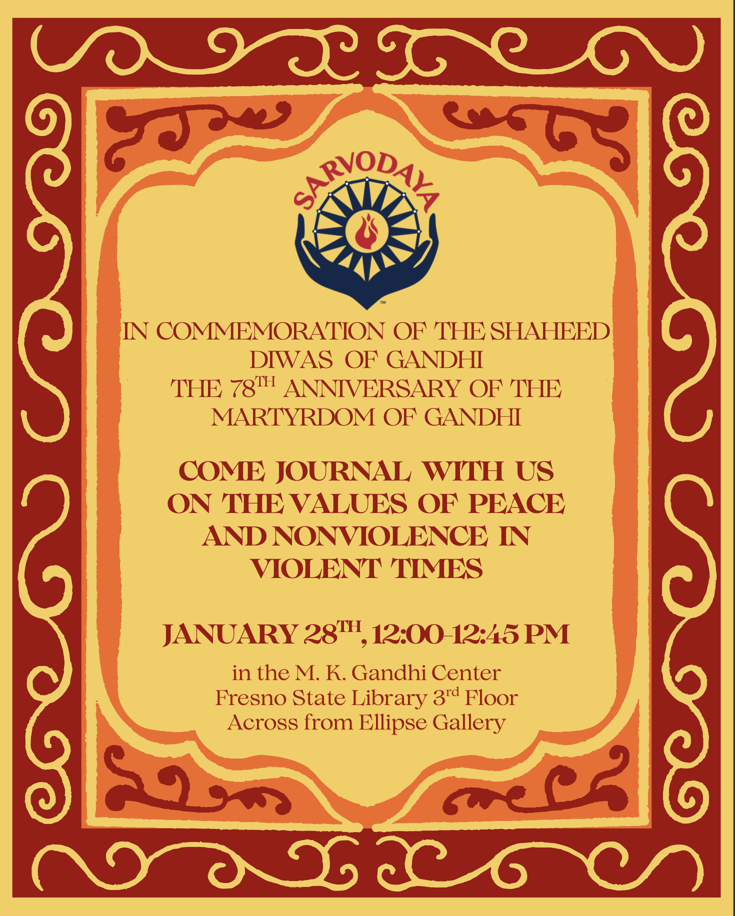 COME JOURNAL WITH US ON THE VALUES OF PEACE AND NONVIOLENCE IN VIOLENT TIMES JANUARY 28', 12:00 12:45 PM in the M. K. Gandhi Center Fresno State Library 3d Floor Across from Ellipse COME JOURNAL WITH US ON THE VALUES OF PEACE AND NONVIOLENCE IN VIOLENT TIMES JANUARY 28', 12:00 12:45 PM in the M. K. Gandhi Center Fresno State Library 3d Floor Across from Ellipse