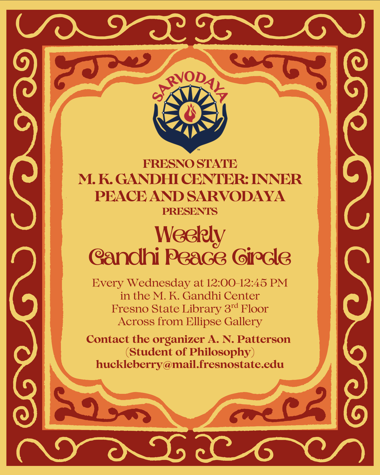Weekly Gandhi Peace Gircle Every Wednesday at 12:00-12:45 PM in the M. K. Gandhi Center Fresno State Library 3rd Floor Across from Ellipse Gallery Weekly Gandhi Peace Gircle Every Wednesday at 12:00-12:45 PM in the M. K. Gandhi Center Fresno State Library 3rd Floor Across from Ellipse Gallery